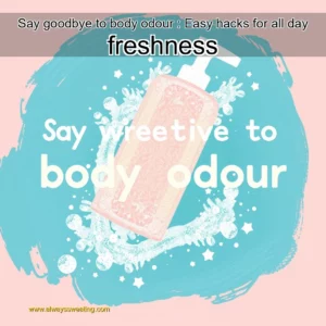 Artistic representation for Say goodbye to body odour : Easy hacks for all day freshness